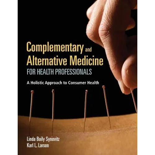 Complementary and Alternative Medicine for Health Professionals: A Holistic Approach to Consumer Health - Paperback