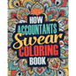 How Accountants Swear Coloring Book: A Funny, Irreverent, Clean Swear Word Accountant Coloring Book Gift Idea - Paperback