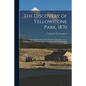 The Discovery of Yellowstone Park, 1870: the Complete Story of the Washburn Expedition to the Headquarters of the Yellowstone and Firehole Rivers in t - Paperback