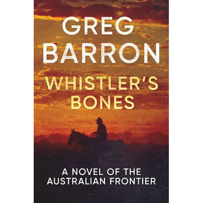 Whistler's Bones: A Novel of the Australian Frontier - Paperback