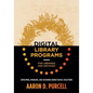 Digital Library Programs for Libraries and Archives: Developing, Managing, and Sustaining Unique Digital Collections - Paperback