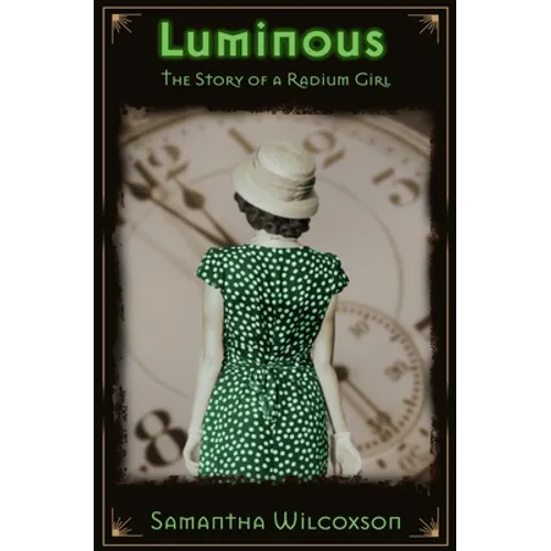 Luminous: The Story of a Radium Girl - Paperback