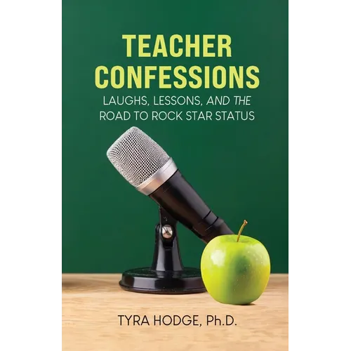 Teacher Confessions: Laughs, Lessons, and the Road to Rock Star Status - Paperback