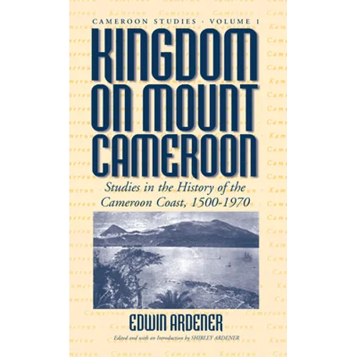 Kingdom on Mount Cameroon: Studies in the History of the Cameroon Coast 1500-1970 - Paperback