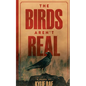 The Birds Aren't Real - Paperback