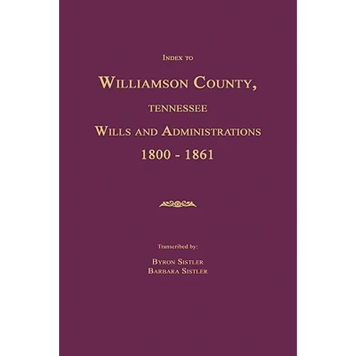 Index to Williamson County, Tennessee Wills and Administrations 1800-1861 - Paperback