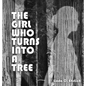 The Girl Who Turns Into a Tree - Hardcover