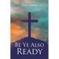 Be Ye Also Ready - Paperback