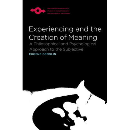 Experiencing and the Creation of Meaning: A Philosophical and Psychological Approach to the Subjective - Paperback
