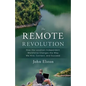 The Remote Revolution: How the Location-Independent Workforce Changes the Way We Hire, Connect, and Succeed - Paperback