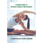 A Senior's Guide To Restore Flexibility And Strength: It's Never Too Late To Start Exercising: Flexibility Exercises - Paperback