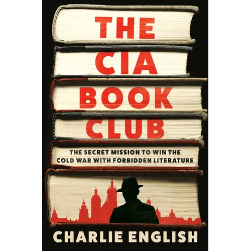 The CIA Book Club: The Secret Mission to Win the Cold War with Forbidden Literature - Hardcover
