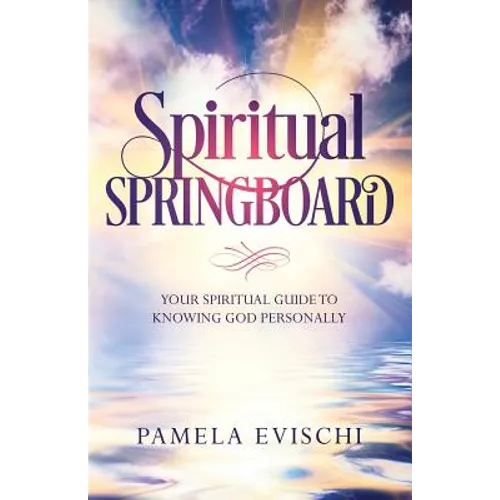 Spiritual Springboard: Your Spiritual Guide To Knowing God Personally - Paperback