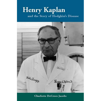 Henry Kaplan and the Story of Hodgkin's Disease - Hardcover
