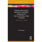 Syrian Refugees, Applied Theater, Workshop Facilitation, and Stories: While They Were Waiting - Hardcover