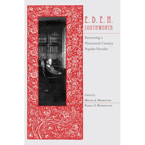 E.D.E.N. Southworth: Recovering a Nineteenth-Century Popular Novelist - Hardcover
