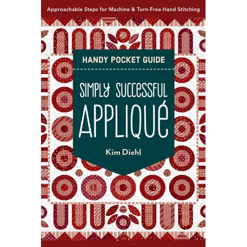 Simply Successful Appliqué Handy Pocket Guide: Approachable Steps for Machine & Turn-Free Hand Stitching - Paperback