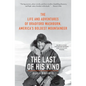 The Last of His Kind: The Life and Adventures of Bradford Washburn, America's Boldest Mountaineer - Paperback