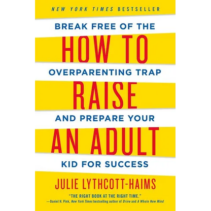 How to Raise an Adult: Break Free of the Overparenting Trap and Prepare Your Kid for Success - Paperback
