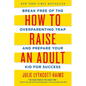 How to Raise an Adult: Break Free of the Overparenting Trap and Prepare Your Kid for Success - Paperback