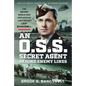 An O.S.S. Secret Agent Behind Enemy Lines: The Second World War Exploits of Lieutenant Leif Bangsbøll - Hardcover