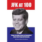 JFK at 100: Things You Didn't Know (or Remember) about John Fitzgerald Kennedy - Paperback