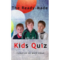 The Ready-Made Kids Quiz: 5 quizzes of 10 rounds of 10 general knowledge questions - Paperback
