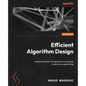 Efficient Algorithm Design: Unlock the power of algorithms to optimize computer programming - Paperback