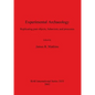Experimental Archaeology: Replicating past objects, behaviors, and processes - Paperback