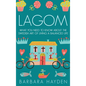 Lagom: What You Need to Know About the Swedish Art of Living a Balanced Life - Hardcover