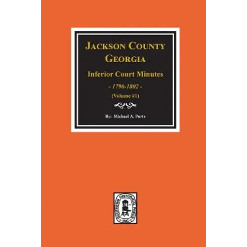 Jackson County, Georgia Inferior Court Minutes, 1796-1802. (Vol. #1) - Paperback