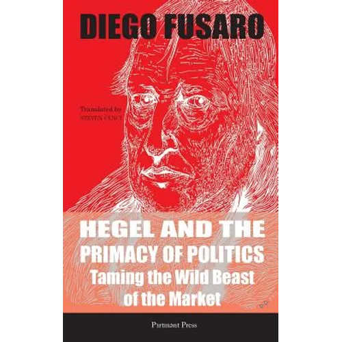 Hegel and the Primacy of Politics: Taming the Wild Beast of the Market - Hardcover