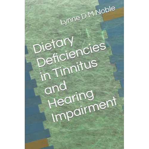 Dietary Deficiencies in Tinnitus and Hearing Impairment - Paperback