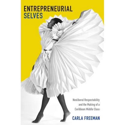Entrepreneurial Selves: Neoliberal Respectability and the Making of a Caribbean Middle Class - Hardcover