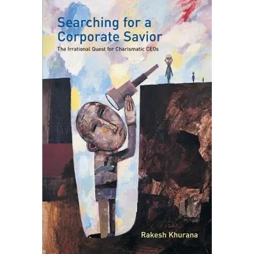 Searching for a Corporate Savior: The Irrational Quest for Charismatic CEOs - Paperback