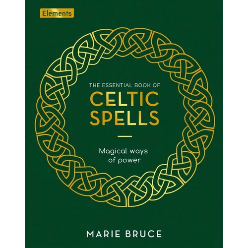 The Essential Book of Celtic Spells: Magical Ways of Power - Hardcover