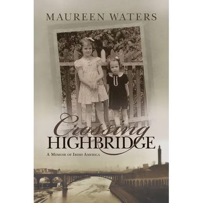 Crossing Highbridge: A Memoir of Irish America - Hardcover