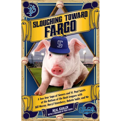 Slouching Toward Fargo: A Two-Year Saga of Sinners and St. Paul Saints at the Bottom of the Bush Leagues with Bill Murray, Darryl Strawberry, - Paperback