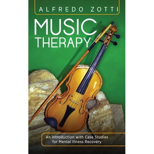 Music Therapy: An Introduction with Case Studies for Mental Illness Recovery - Hardcover