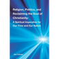 Religion, Politics, and Reclaiming the Soul of Christianity: A Spiritual Imperative for Our Time and Our Nation - Paperback