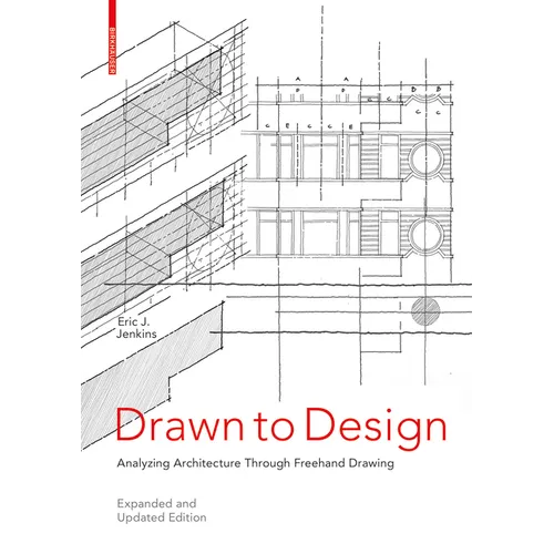 Drawn to Design: Analyzing Architecture Through FreeHand Drawing -- Expanded and Updated Edition - Paperback