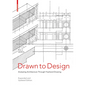 Drawn to Design: Analyzing Architecture Through FreeHand Drawing -- Expanded and Updated Edition - Paperback