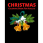 Christmas Coloring Book For Adults: New and Expanded Editions, Ornaments, Christmas Trees, Wreaths, and More! - Paperback