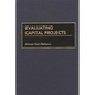 Evaluating Capital Projects - Hardcover
