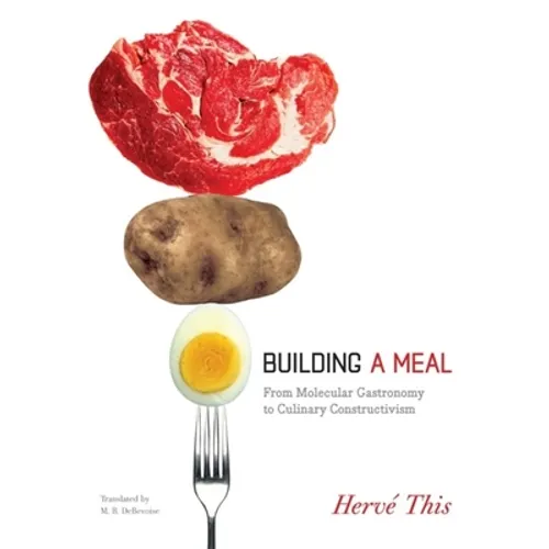 Building a Meal: From Molecular Gastronomy to Culinary Constructivism - Hardcover