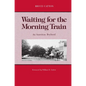 Waiting for the Morning Train: An American Boyhood - Paperback