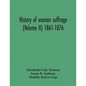 History Of Woman Suffrage (Volume Ii) 1861-1876 - Paperback
