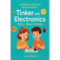 Tinker with Electronics: Basic Electronic Circuits - Paperback