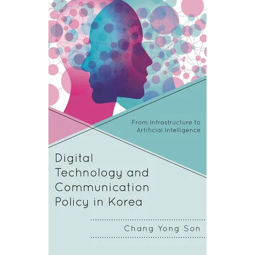 Digital Technology and Communication Policy in Korea: From Infrastructure to Artificial Intelligence - Hardcover