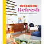 Weekend Refresh: Home Design in 48 Hours or Less: An Interior Design Book - Hardcover